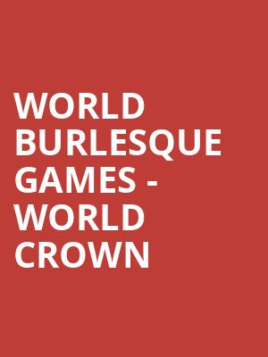 World Burlesque Games - World Crown & World Alternative Crown at Shaw Theatre
